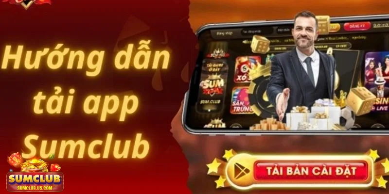 Tải app SUMCLUB Ứng dụng tiện lợi phù hợp cho người chơi làm quen